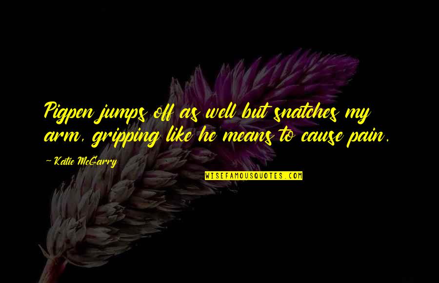 Pigpen Quotes By Katie McGarry: Pigpen jumps off as well but snatches my