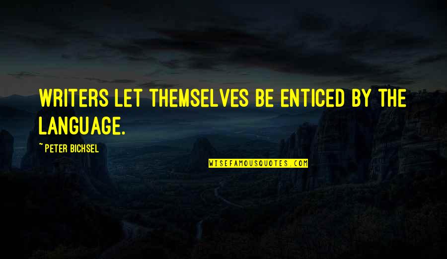 Pigs Cute Quotes By Peter Bichsel: Writers let themselves be enticed by the language.