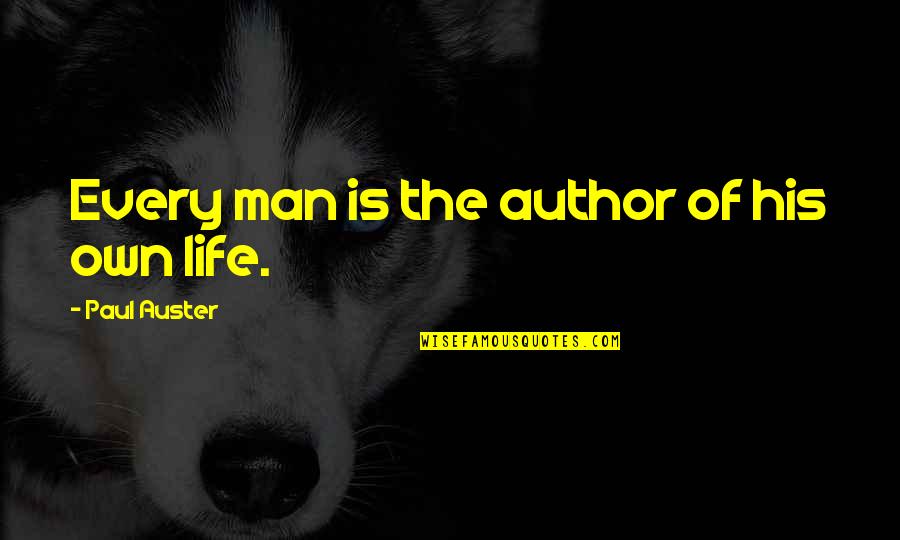 Pigs In Lord Of The Flies Quotes By Paul Auster: Every man is the author of his own Pigs In Lord Of The Flies Quotes By Paul Auster: Every man is the author of his own