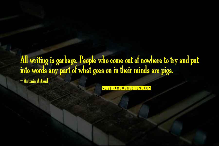 Pigs Quotes By Antonin Artaud: All writing is garbage. People who come out Pigs Quotes By Antonin Artaud: All writing is garbage. People who come out
