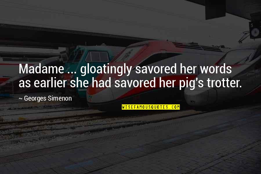 Pigs Quotes By Georges Simenon: Madame ... gloatingly savored her words as earlier Pigs Quotes By Georges Simenon: Madame ... gloatingly savored her words as earlier