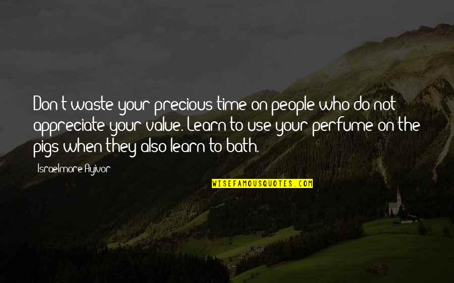 Pigs Quotes By Israelmore Ayivor: Don't waste your precious time on people who Pigs Quotes By Israelmore Ayivor: Don't waste your precious time on people who