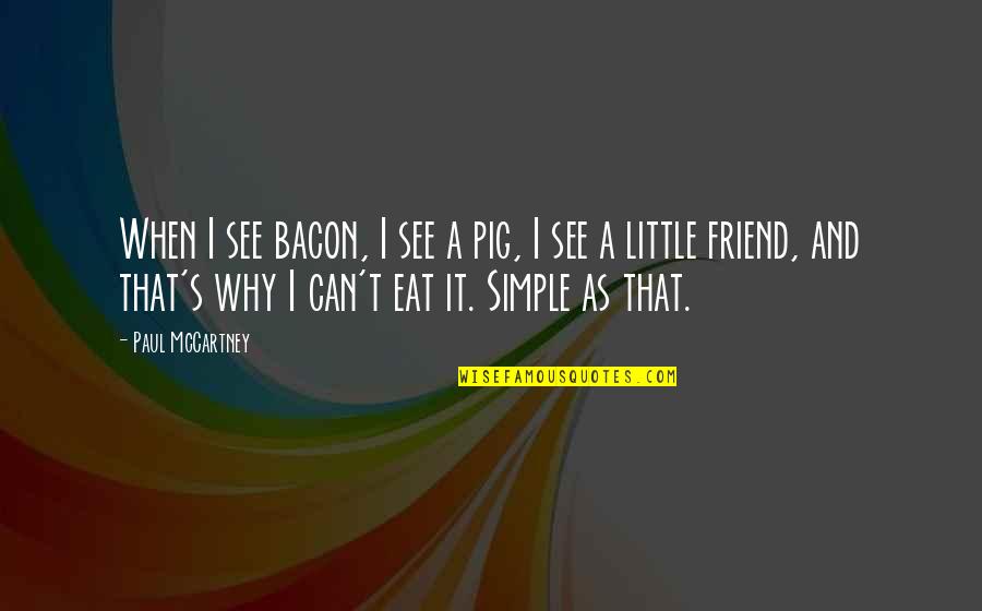 Pigs Quotes By Paul McCartney: When I see bacon, I see a pig, Pigs Quotes By Paul McCartney: When I see bacon, I see a pig,