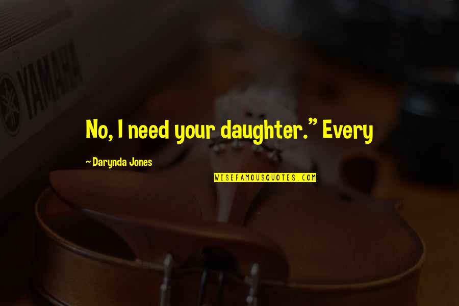 Pigs Trotter Quotes By Darynda Jones: No, I need your daughter." Every Pigs Trotter Quotes By Darynda Jones: No, I need your daughter." Every