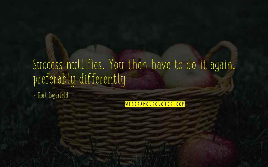 Pigskin Empire Quotes By Karl Lagerfeld: Success nullifies. You then have to do it