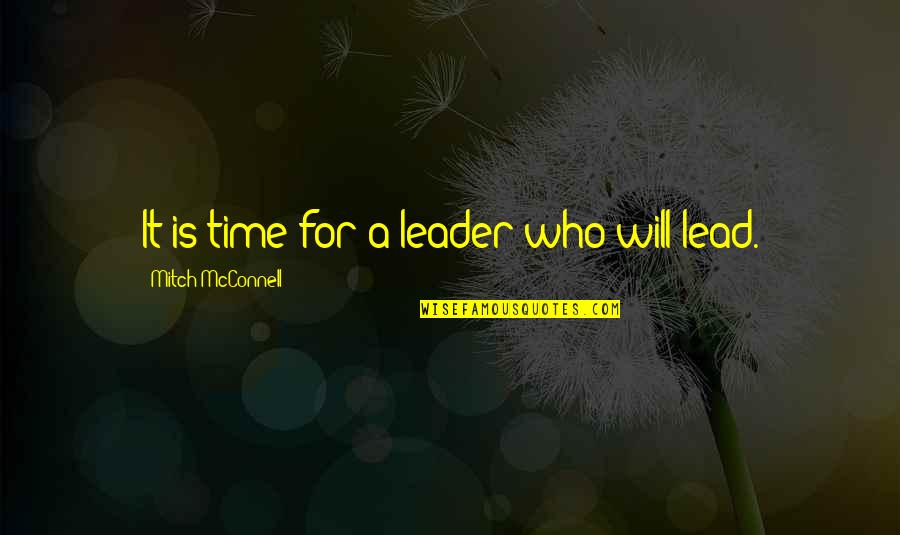 Piguet Audemars Quotes By Mitch McConnell: It is time for a leader who will Piguet Audemars Quotes By Mitch McConnell: It is time for a leader who will