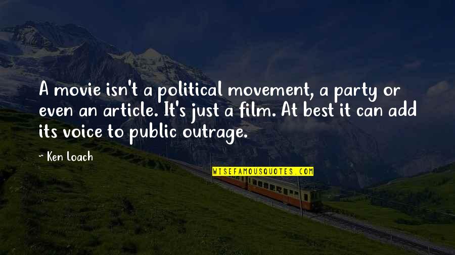 Pihlajam Ki Quotes By Ken Loach: A movie isn't a political movement, a party Pihlajam Ki Quotes By Ken Loach: A movie isn't a political movement, a party