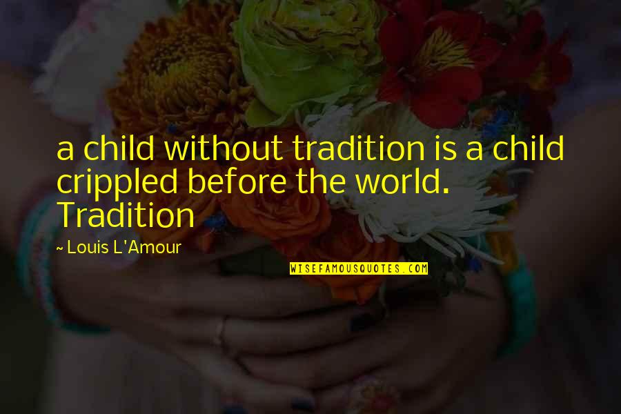 Pihlajam Ki Quotes By Louis L'Amour: a child without tradition is a child crippled