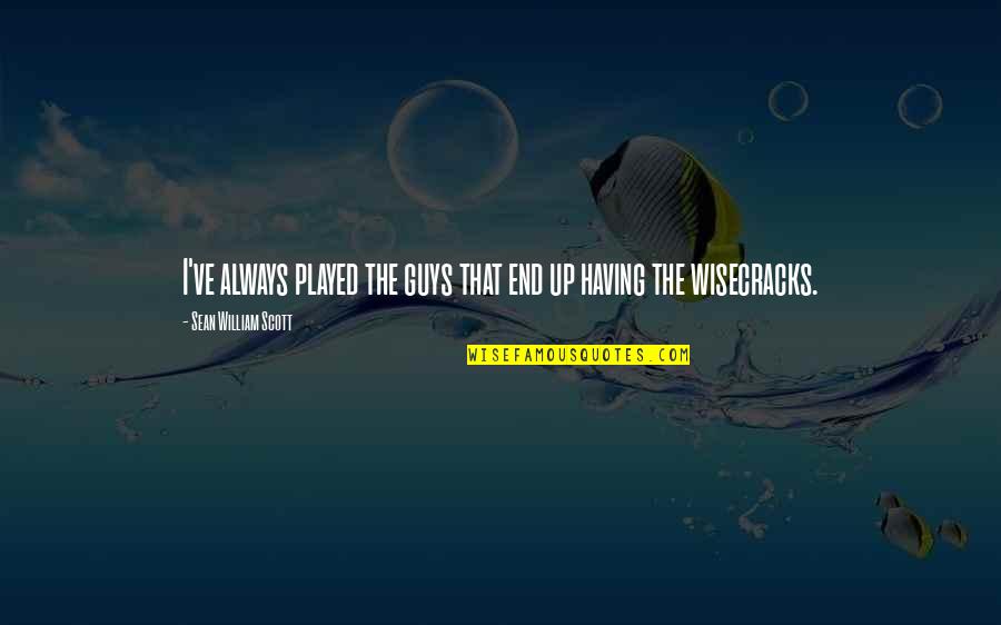 Pihlakad Quotes By Sean William Scott: I've always played the guys that end up