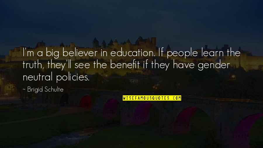 Pihlgren Ritola Quotes By Brigid Schulte: I'm a big believer in education. If people Pihlgren Ritola Quotes By Brigid Schulte: I'm a big believer in education. If people