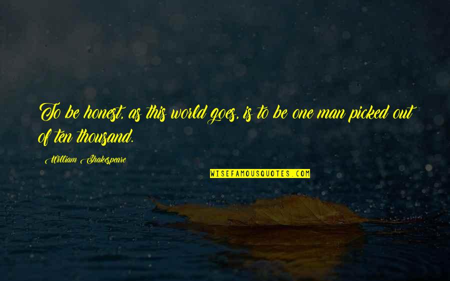 Pihlstrom Illini Quotes By William Shakespeare: To be honest, as this world goes, is Pihlstrom Illini Quotes By William Shakespeare: To be honest, as this world goes, is