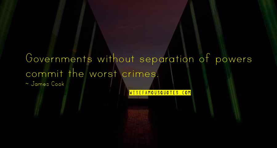 Piirtoodang Quotes By James Cook: Governments without separation of powers commit the worst