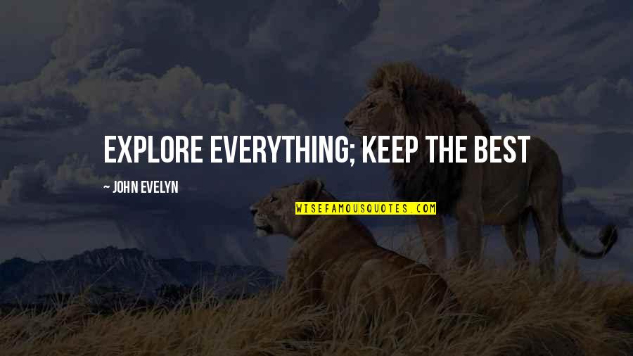 Piirtoodang Quotes By John Evelyn: Explore everything; keep the best Piirtoodang Quotes By John Evelyn: Explore everything; keep the best