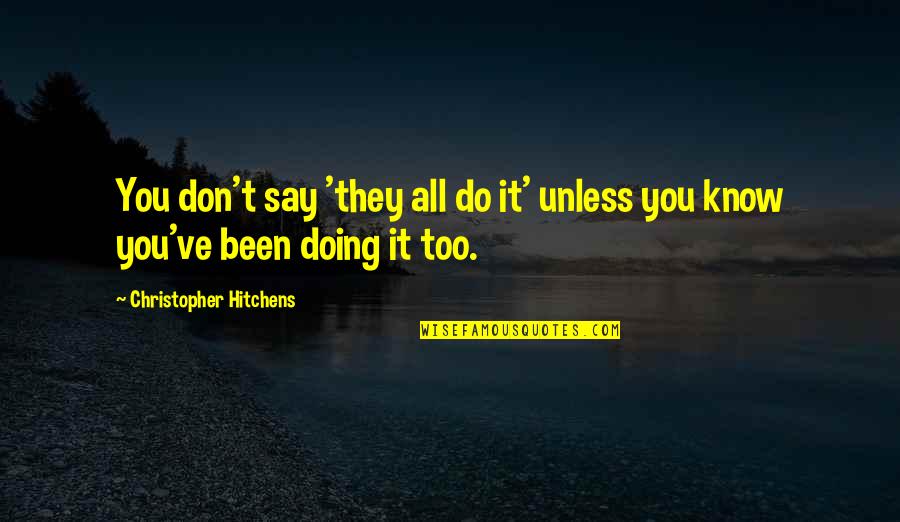 Pijana Sestra Quotes By Christopher Hitchens: You don't say 'they all do it' unless