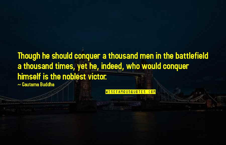 Pijane Sliwki Quotes By Gautama Buddha: Though he should conquer a thousand men in Pijane Sliwki Quotes By Gautama Buddha: Though he should conquer a thousand men in