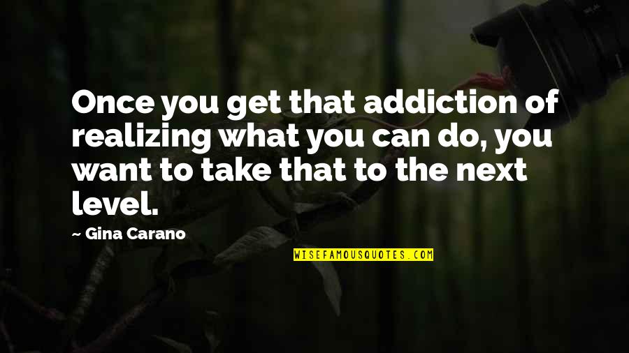 Pijani Sat Quotes By Gina Carano: Once you get that addiction of realizing what