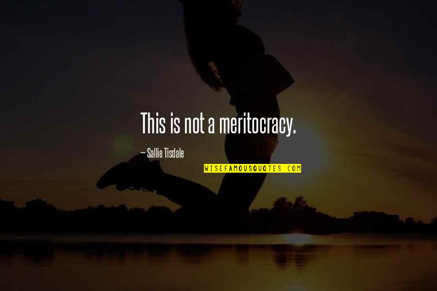 Pijani Tvor Quotes By Sallie Tisdale: This is not a meritocracy.