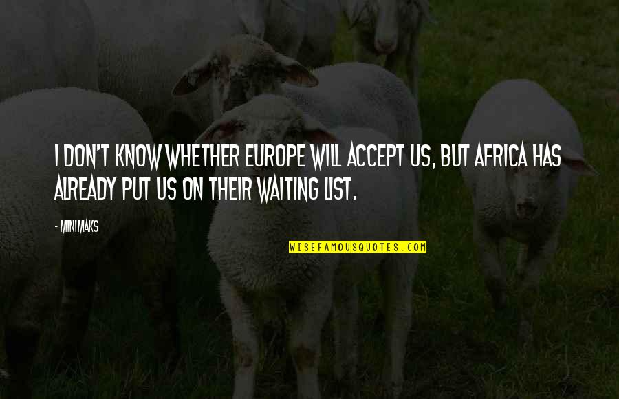 Pijemo Kamagru Quotes By Minimaks: I don't know whether Europe will accept us,