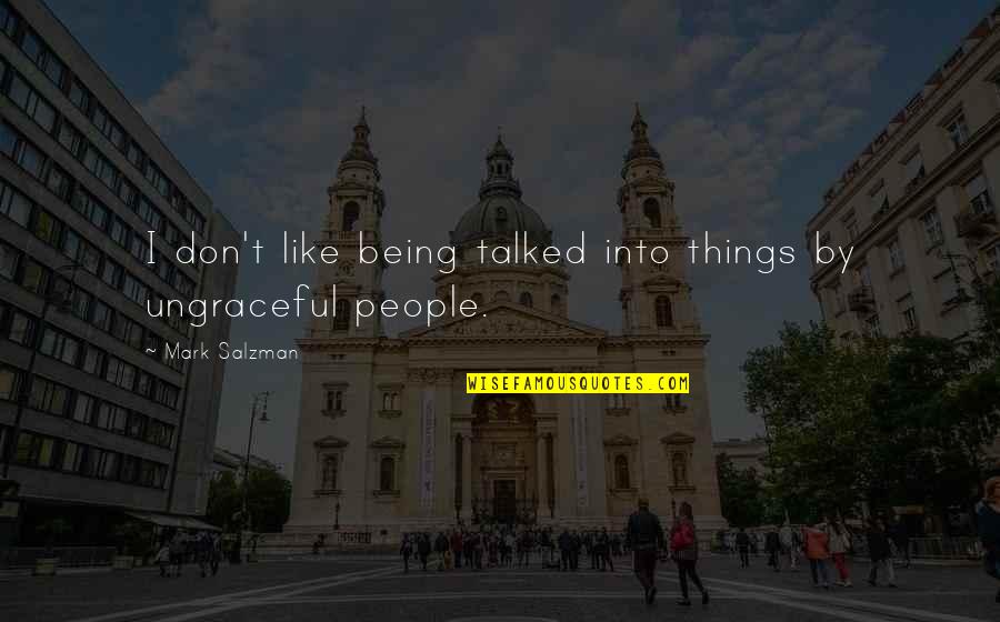 Pijev Zivot Quotes By Mark Salzman: I don't like being talked into things by