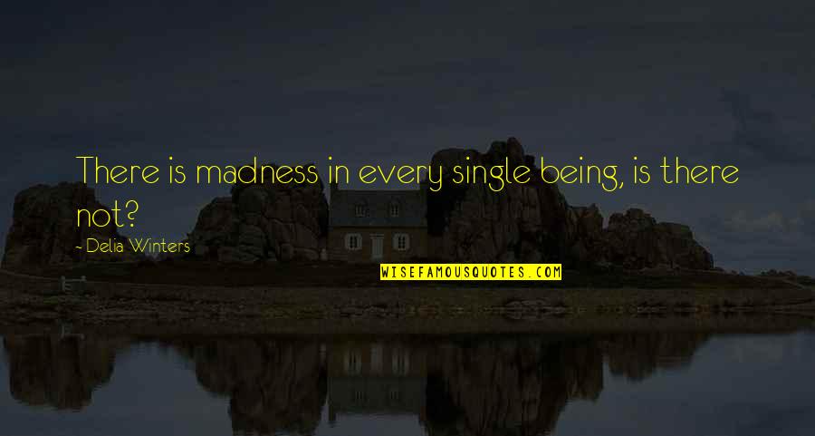 Pijl Symbool Quotes By Delia Winters: There is madness in every single being, is