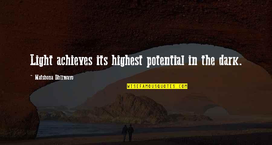 Pijn Op Quotes By Matshona Dhliwayo: Light achieves its highest potential in the dark. Pijn Op Quotes By Matshona Dhliwayo: Light achieves its highest potential in the dark.