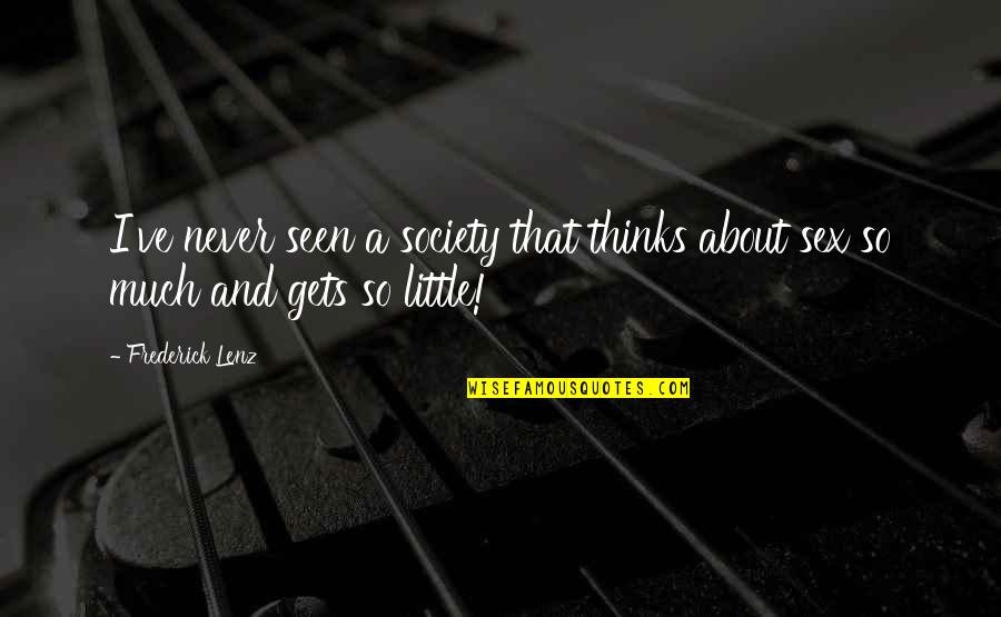 Pijnkliniek Quotes By Frederick Lenz: I've never seen a society that thinks about