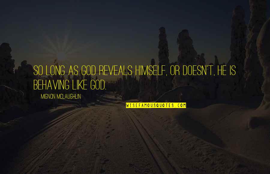 Pijnkliniek Quotes By Mignon McLaughlin: So long as God reveals Himself, or doesn't, Pijnkliniek Quotes By Mignon McLaughlin: So long as God reveals Himself, or doesn't,
