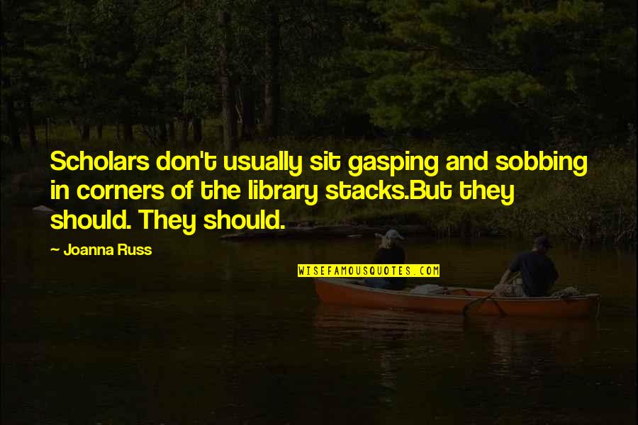Pijnlijke Maandstonden Quotes By Joanna Russ: Scholars don't usually sit gasping and sobbing in