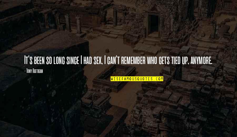 Pijoan Kusuma Quotes By Tony Rattigan: It's been so long since I had sex,