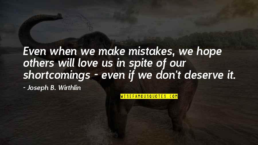 Pijpenkrullen Quotes By Joseph B. Wirthlin: Even when we make mistakes, we hope others