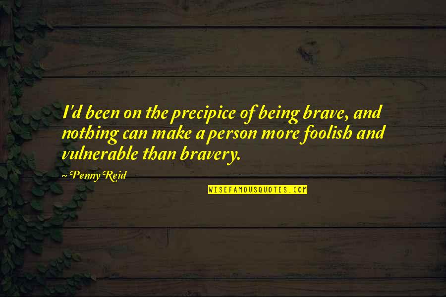 Pijuan Design Quotes By Penny Reid: I'd been on the precipice of being brave,