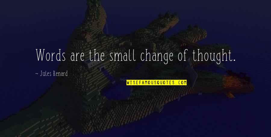 Pikachu Song Quotes By Jules Renard: Words are the small change of thought.