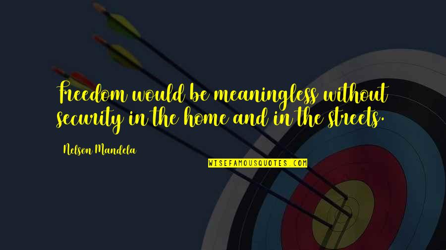 Pikaia Pronunciation Quotes By Nelson Mandela: Freedom would be meaningless without security in the