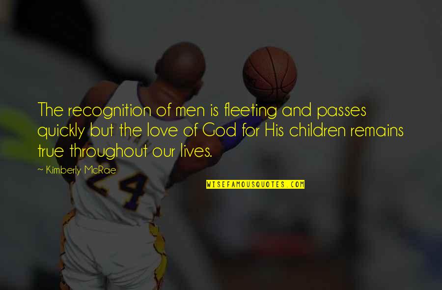 Pikala En Quotes By Kimberly McRae: The recognition of men is fleeting and passes Pikala En Quotes By Kimberly McRae: The recognition of men is fleeting and passes