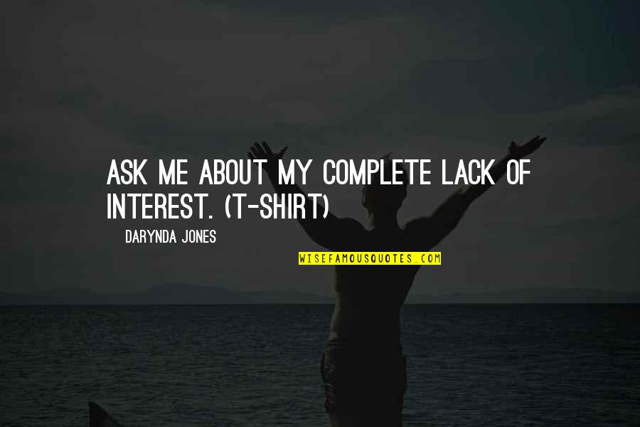 Pikasonic Quotes By Darynda Jones: Ask me about my complete lack of interest. Pikasonic Quotes By Darynda Jones: Ask me about my complete lack of interest.