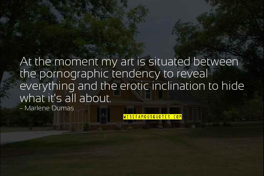Pikato Quotes By Marlene Dumas: At the moment my art is situated between Pikato Quotes By Marlene Dumas: At the moment my art is situated between