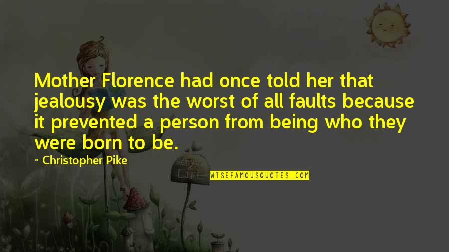 Pike Quotes By Christopher Pike: Mother Florence had once told her that jealousy Pike Quotes By Christopher Pike: Mother Florence had once told her that jealousy