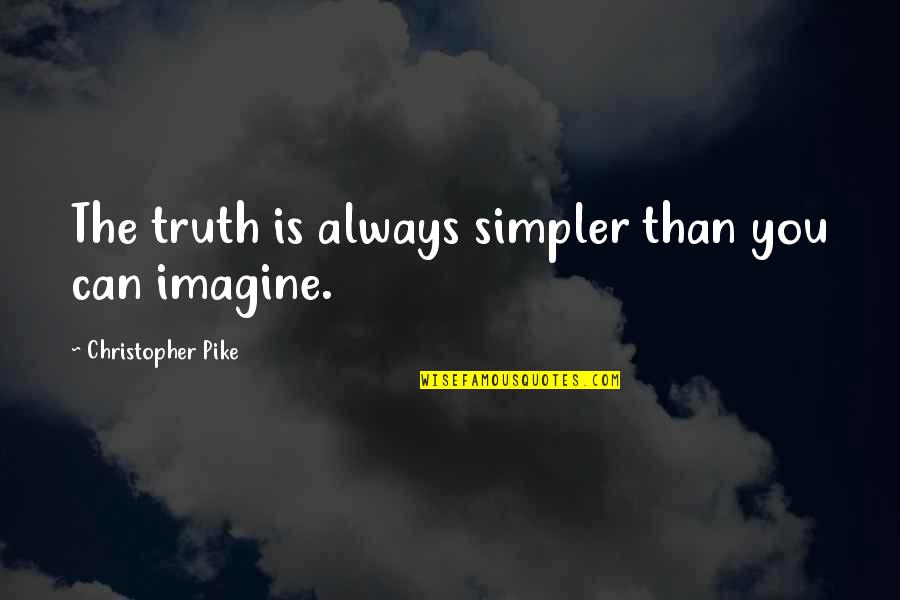 Pike Quotes By Christopher Pike: The truth is always simpler than you can Pike Quotes By Christopher Pike: The truth is always simpler than you can