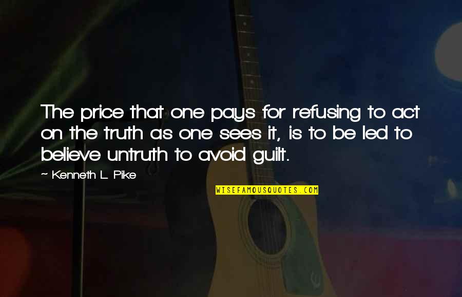 Pike Quotes By Kenneth L. Pike: The price that one pays for refusing to Pike Quotes By Kenneth L. Pike: The price that one pays for refusing to
