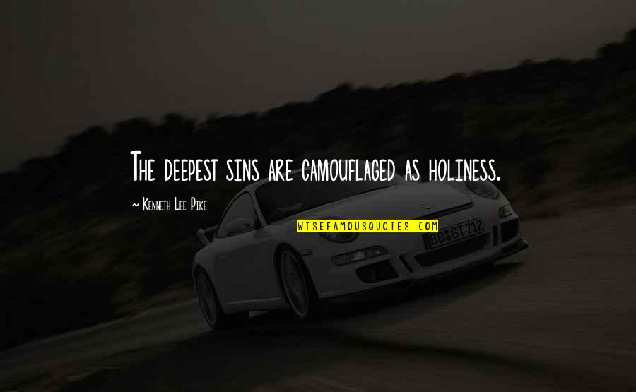Pike Quotes By Kenneth Lee Pike: The deepest sins are camouflaged as holiness. Pike Quotes By Kenneth Lee Pike: The deepest sins are camouflaged as holiness.