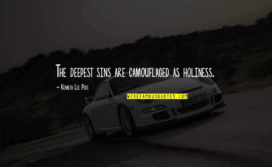 Pike Quotes By Kenneth Lee Pike: The deepest sins are camouflaged as holiness.