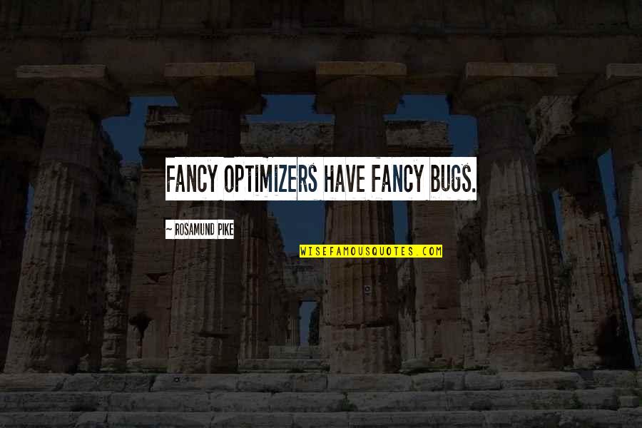 Pike Quotes By Rosamund Pike: Fancy optimizers have fancy bugs. Pike Quotes By Rosamund Pike: Fancy optimizers have fancy bugs.