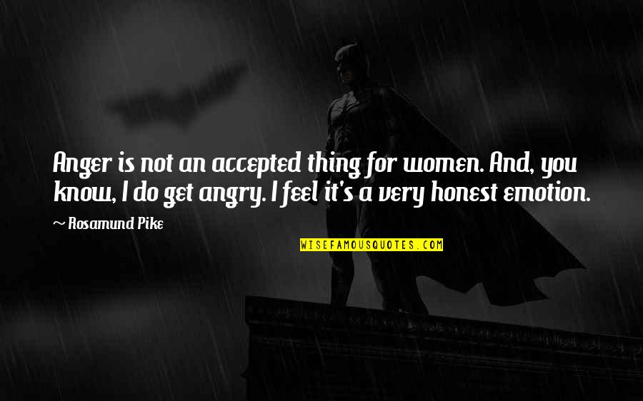 Pike Quotes By Rosamund Pike: Anger is not an accepted thing for women. Pike Quotes By Rosamund Pike: Anger is not an accepted thing for women.