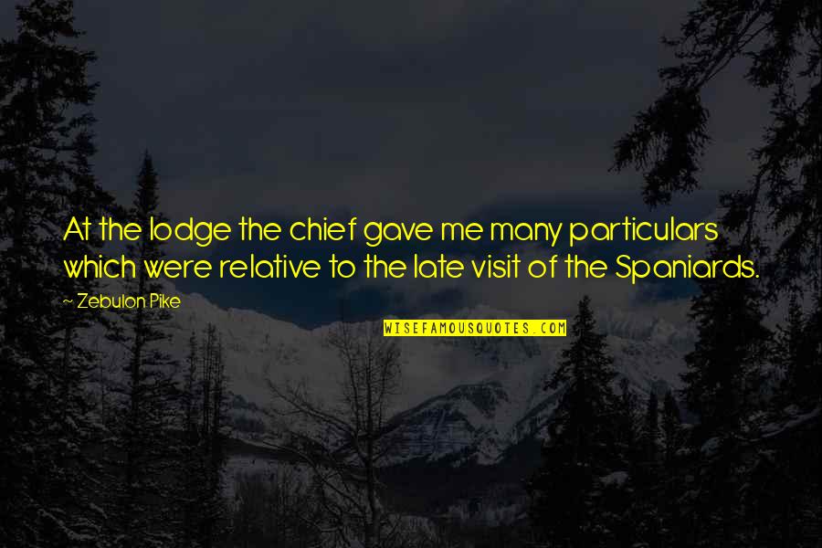 Pike Quotes By Zebulon Pike: At the lodge the chief gave me many Pike Quotes By Zebulon Pike: At the lodge the chief gave me many