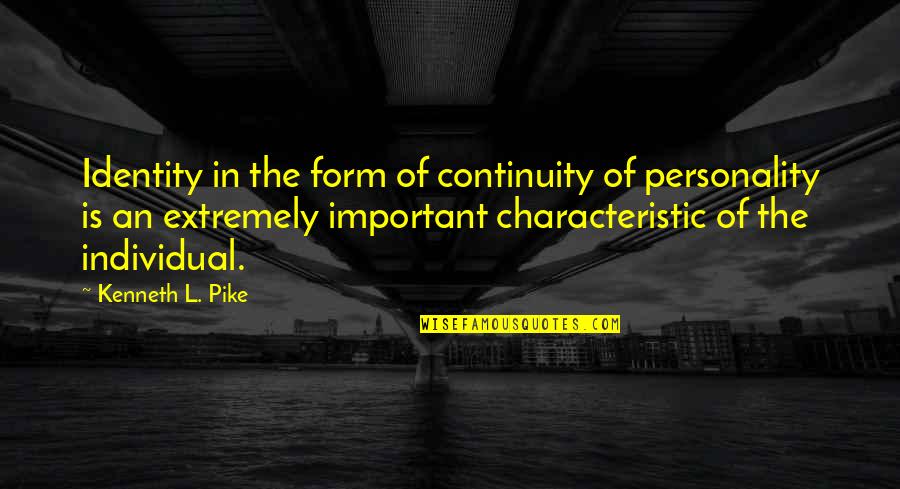 Pike's Quotes By Kenneth L. Pike: Identity in the form of continuity of personality