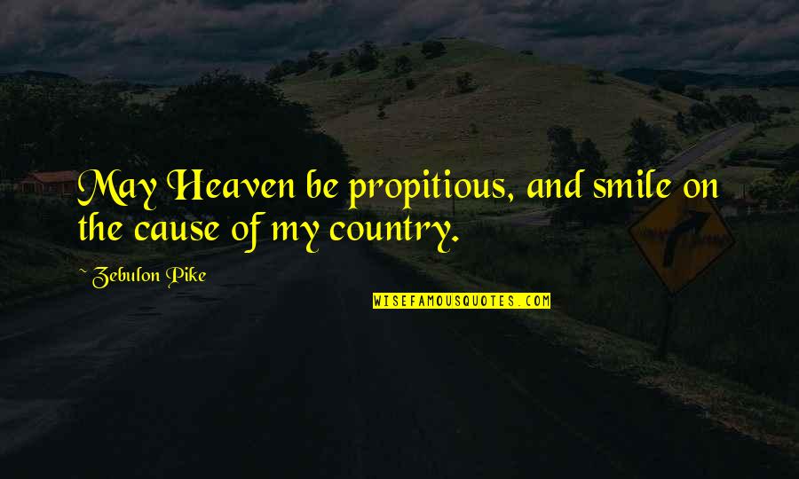 Pike's Quotes By Zebulon Pike: May Heaven be propitious, and smile on the