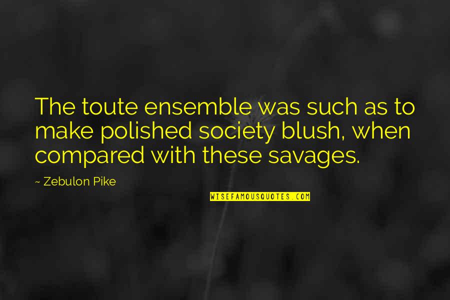 Pike's Quotes By Zebulon Pike: The toute ensemble was such as to make