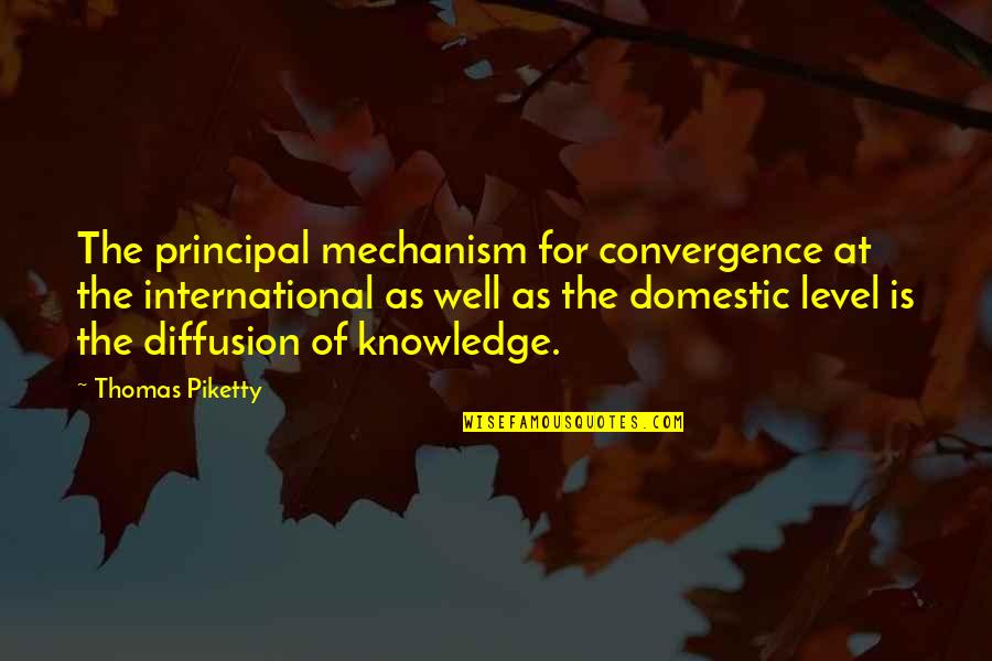 Piketty Quotes By Thomas Piketty: The principal mechanism for convergence at the international