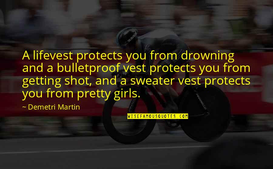Pikine Icotaf Quotes By Demetri Martin: A lifevest protects you from drowning and a Pikine Icotaf Quotes By Demetri Martin: A lifevest protects you from drowning and a