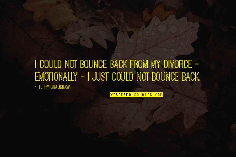 Pikkelyes P Feteg Quotes By Terry Bradshaw: I could not bounce back from my divorce Pikkelyes P Feteg Quotes By Terry Bradshaw: I could not bounce back from my divorce